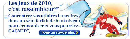 Les Jeux de 2010, c'est rassembleur. Concentrez vos affaires bancaires dans un seul forfait de haut niveau pour �conomiser et vous pourriez GAGNER*.